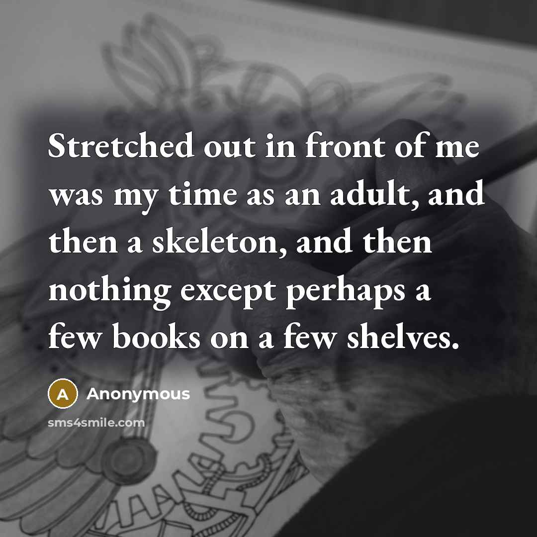 “Stretched out in front of me was my time as…” quote by Anonymous