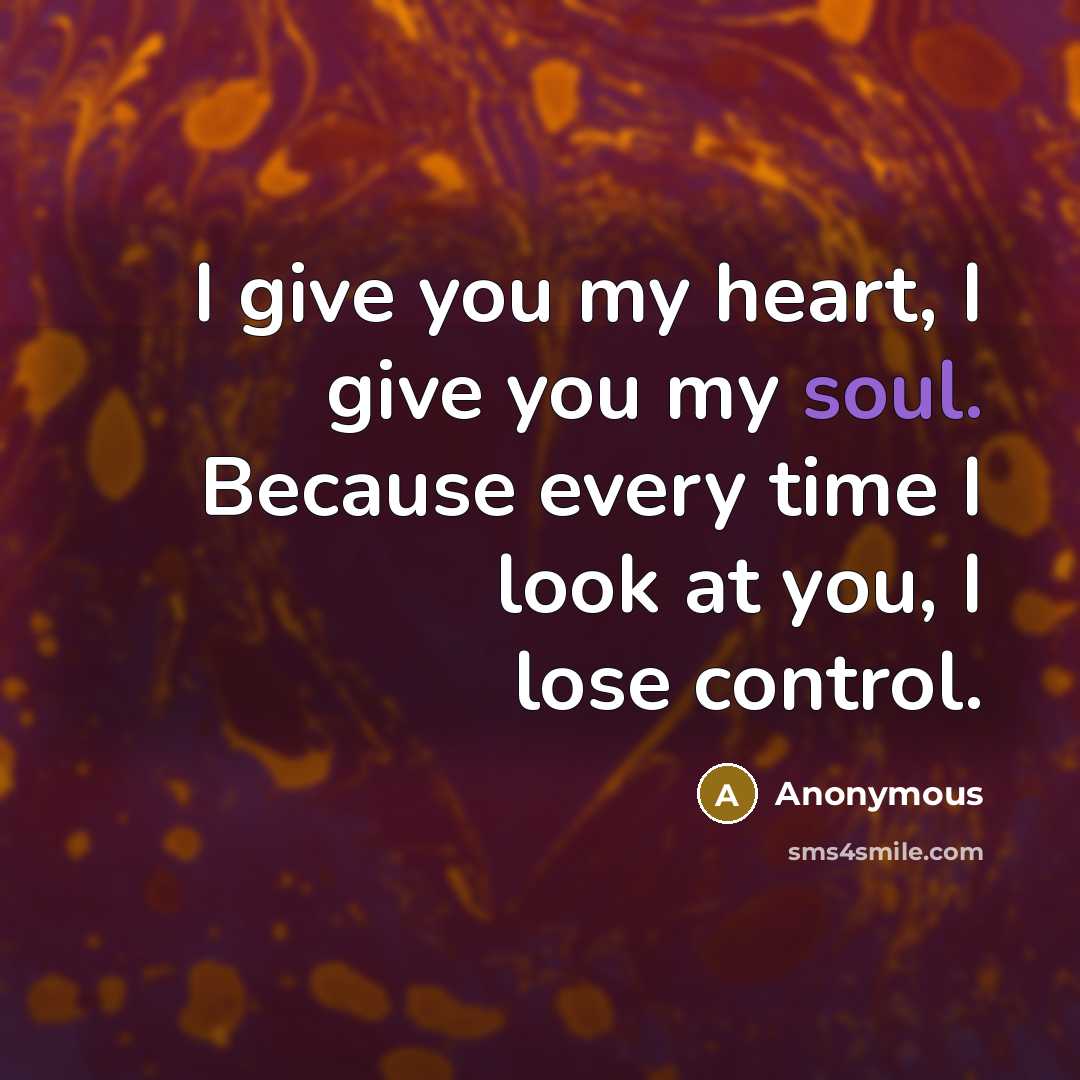 “I give you my heart, I give you my soul.…” quote by Anonymous