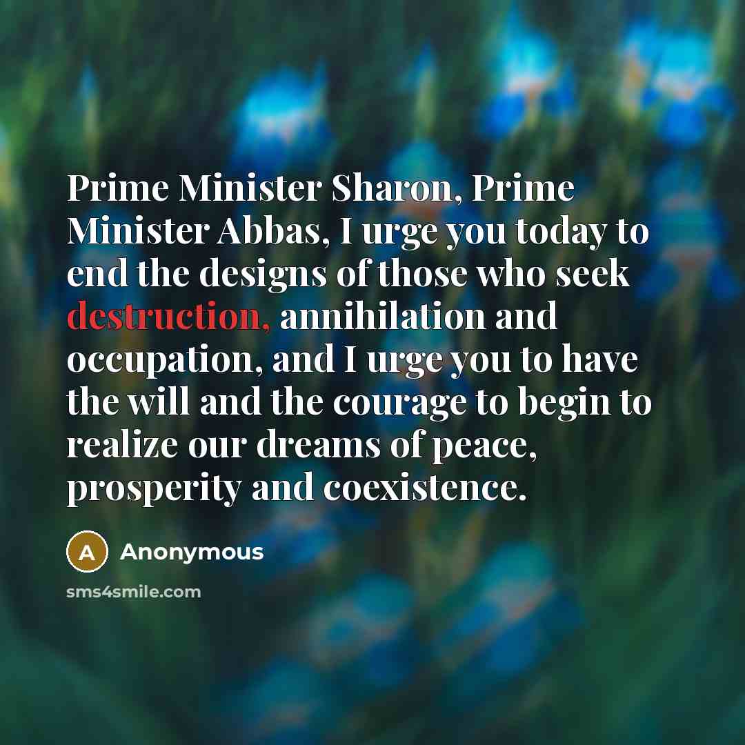 “Prime Minister Sharon, Prime Minister Abbas, I urge you today…” quote by Anonymous
