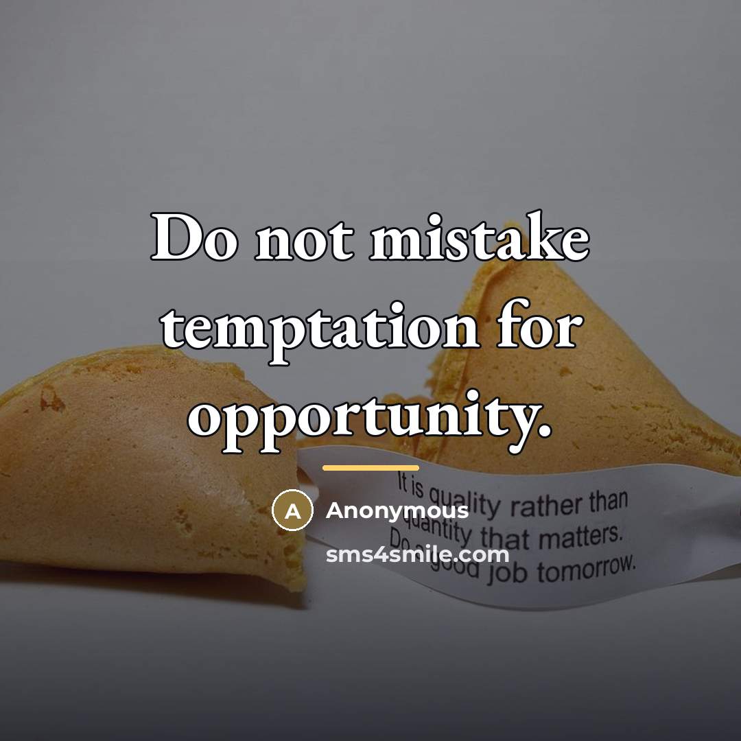 “Do not mistake temptation for opportunity.…” quote by Anonymous