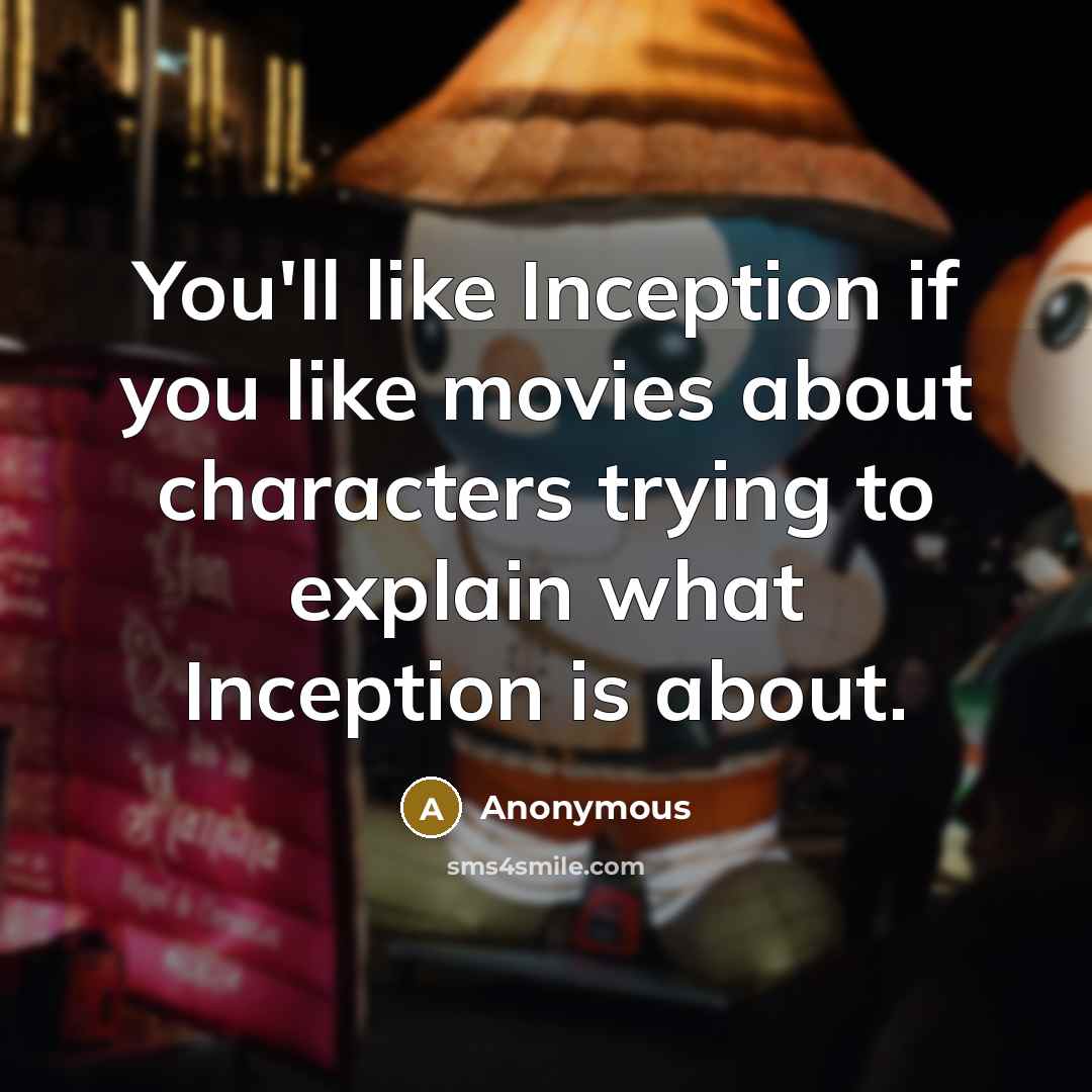 “You'll like Inception if you like movies about characters trying…” quote by Anonymous