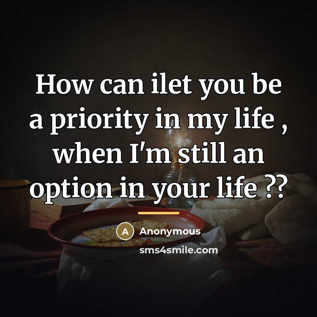 “How can ilet you be a priority in my life…” quote by Anonymous