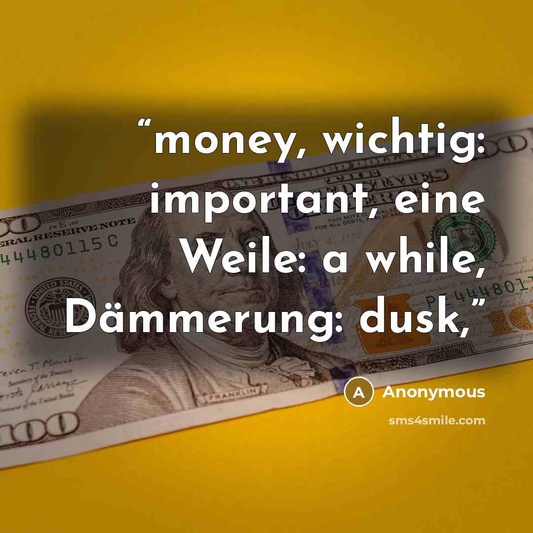 “money, wichtig: important, eine Weile: a while, Dämmerung: dusk,” quote by Anonymous