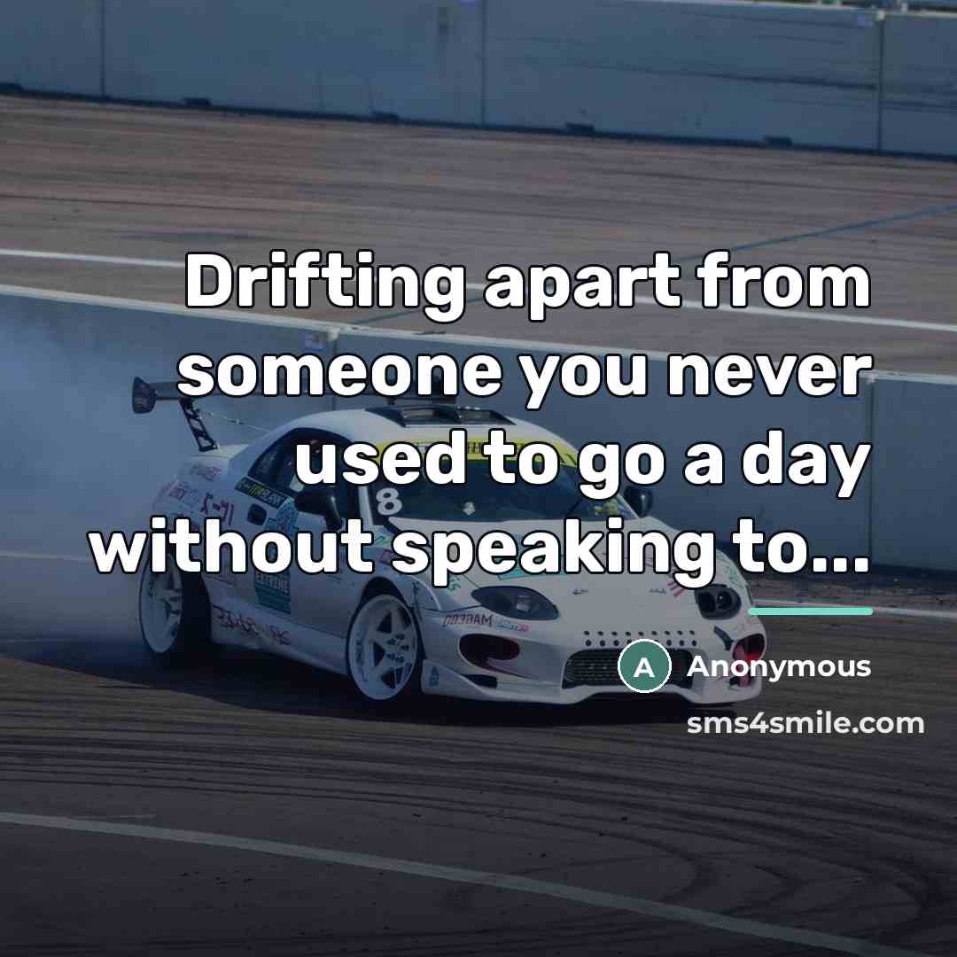 “Drifting apart from someone you never used to go a…” quote by Anonymous