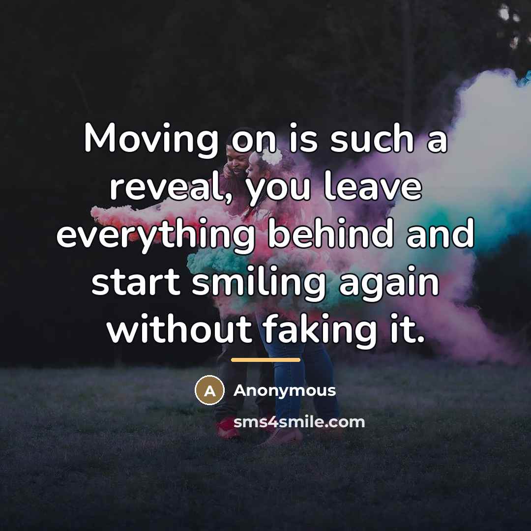“Moving on is such a reveal, you leave everything behind…” quote by Anonymous