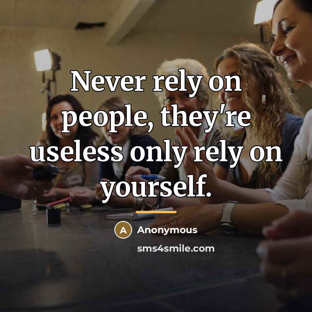 “Never rely on people, they're useless only rely on yourself.…” quote by Anonymous