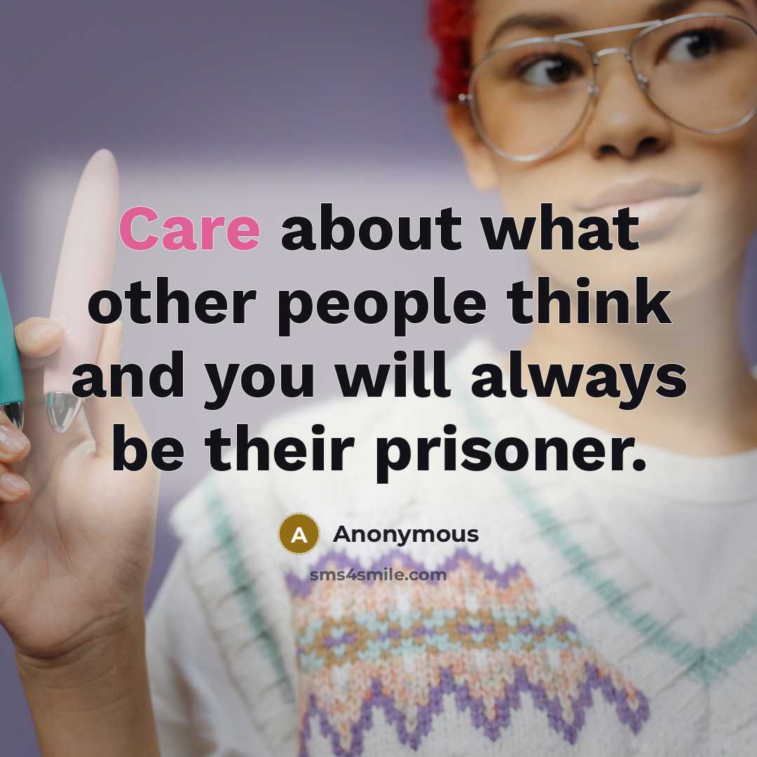 “Care about what other people think and you will always…” quote by Anonymous