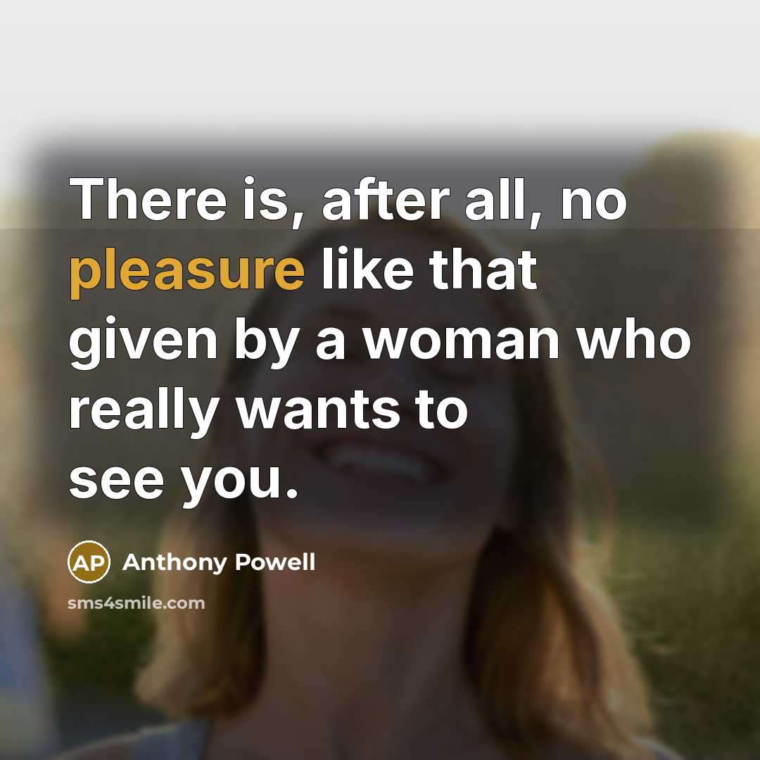 “There is, after all, no pleasure like that given by…” quote by Anthony Powell
