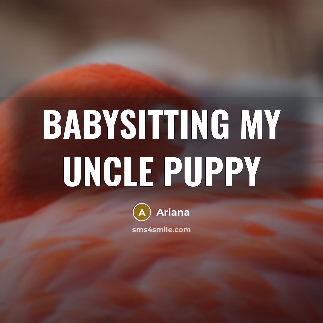 “Babysitting my uncle puppy” quote by Ariana