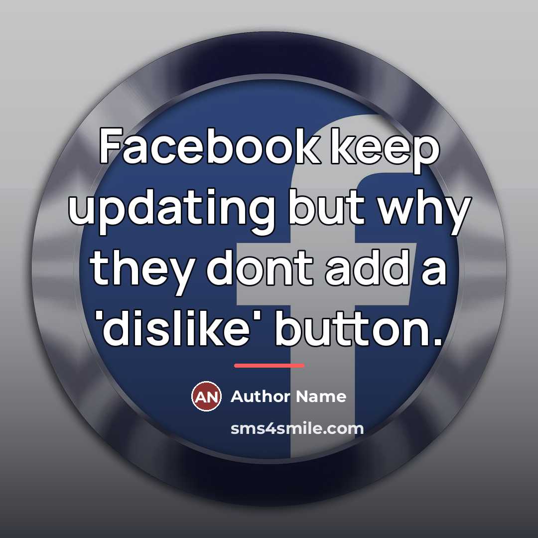 “Facebook keep updating but why they dont add a 'dislike'…” quote by Author Name