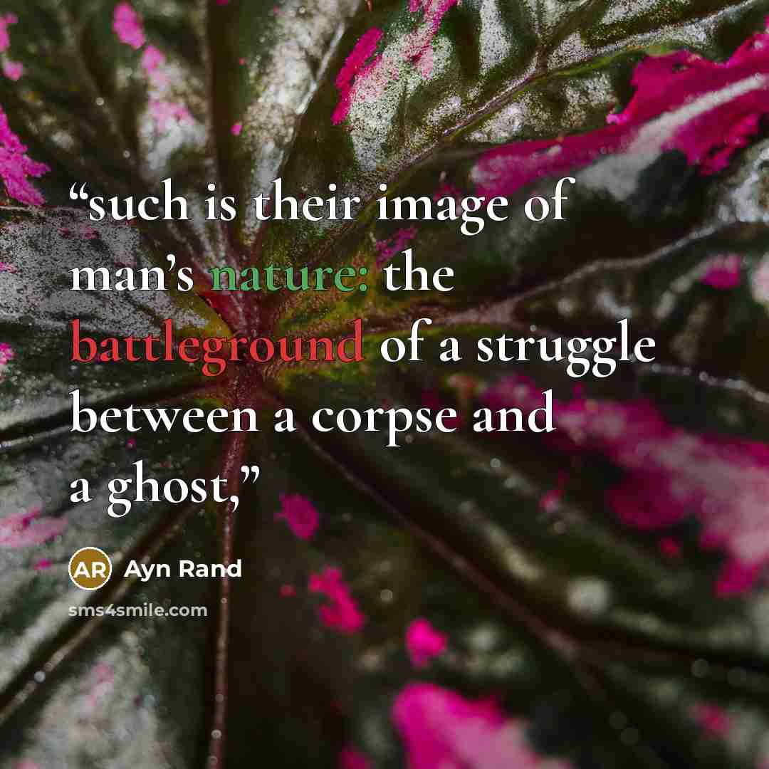 “such is their image of man’s nature: the battleground of a struggle between a corpse and a ghost,” quote by Ayn Rand