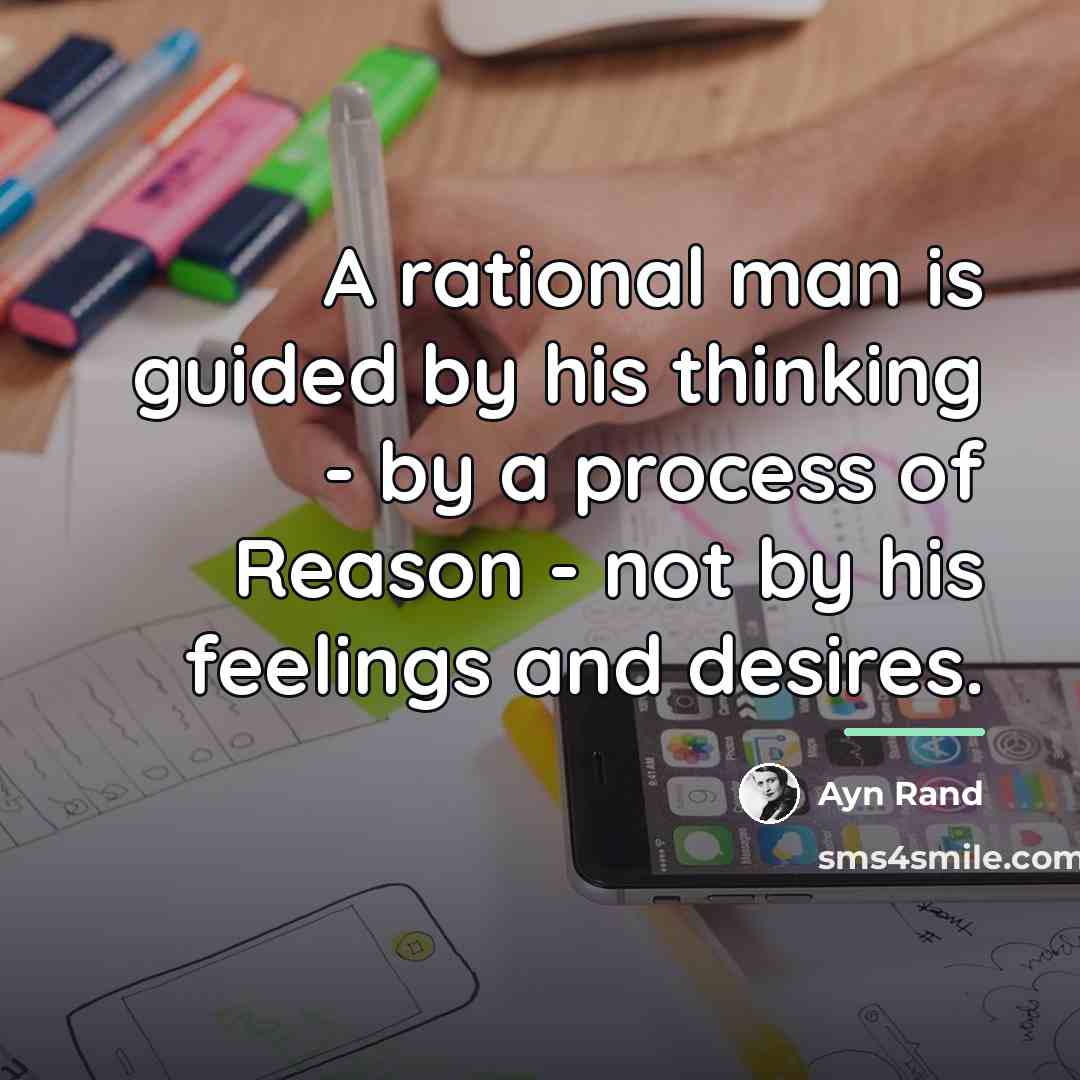 “A rational man is guided by his thinking - by…” quote by Ayn Rand
