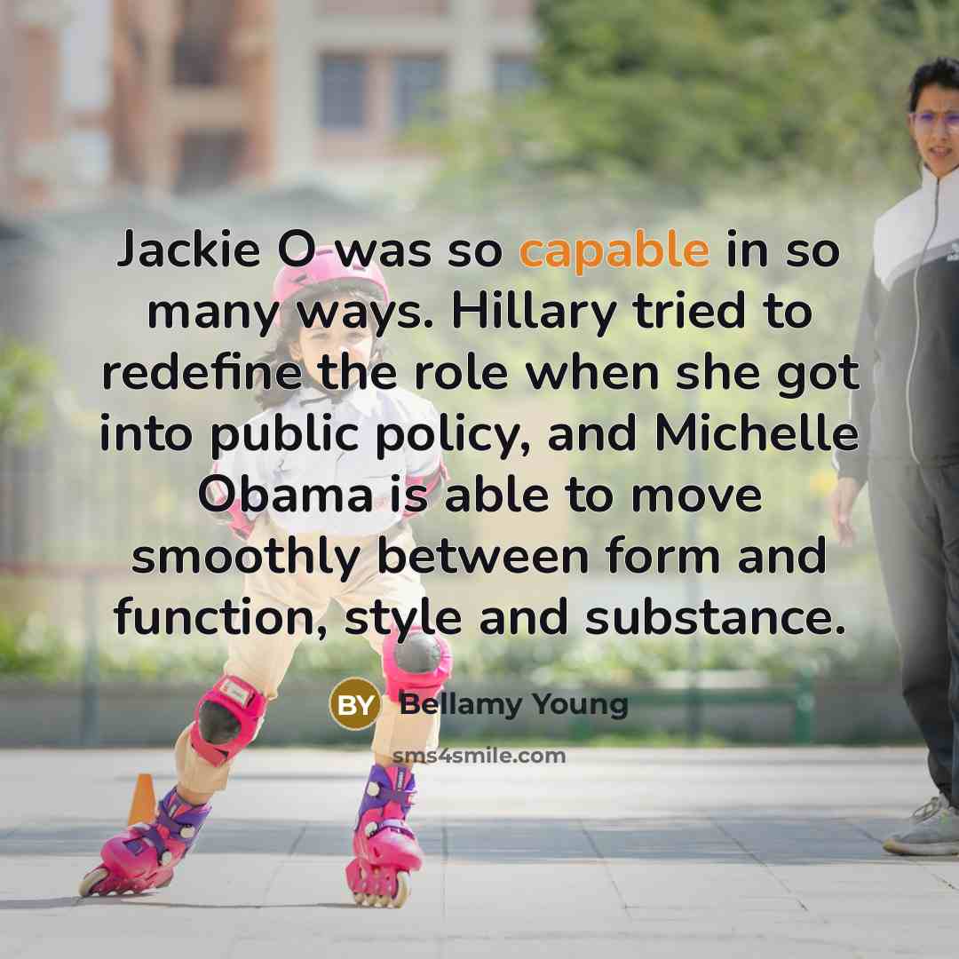 “Jackie O was so capable in so many ways. Hillary…” quote by Bellamy Young