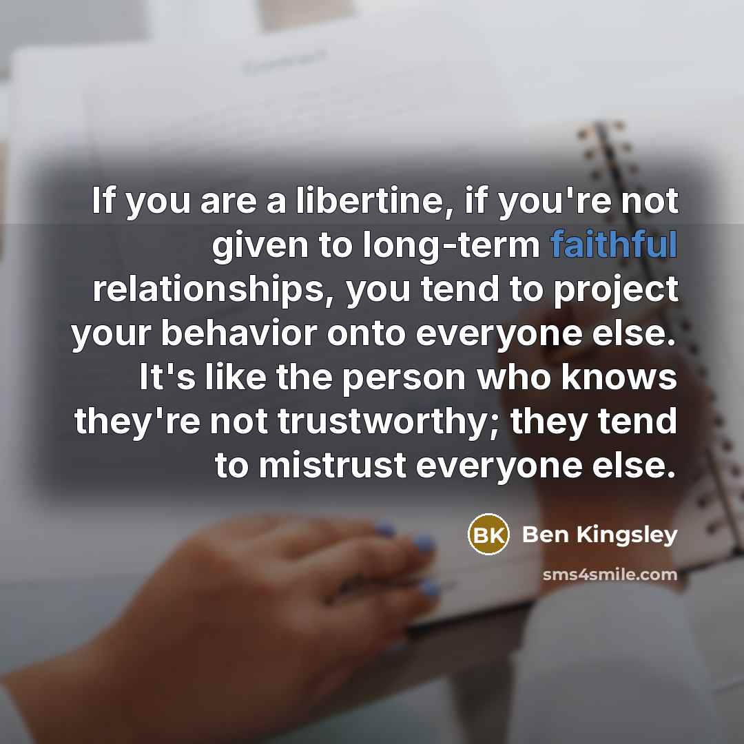 “If you are a libertine, if you're not given to…” quote by Ben Kingsley