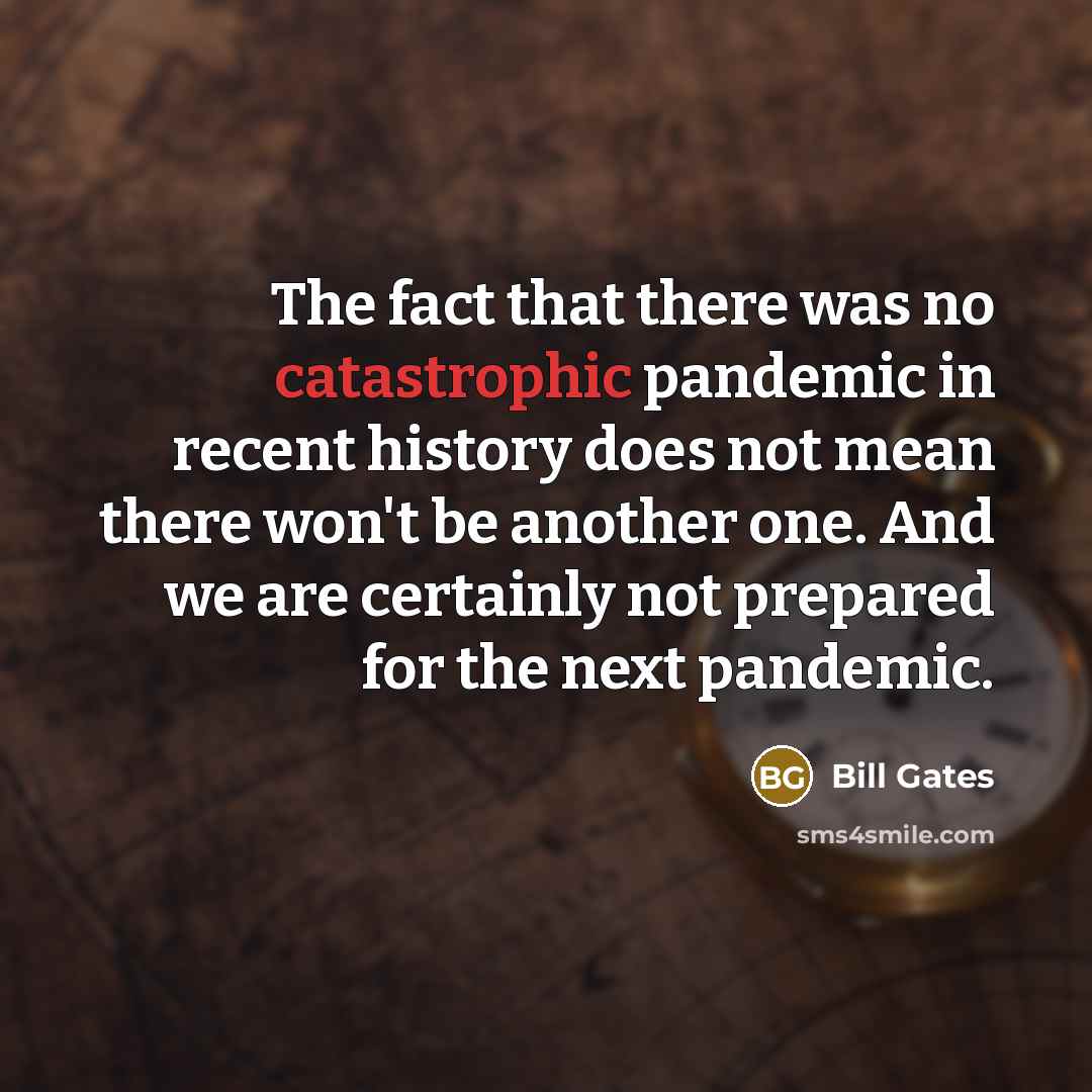 “The fact that there was no catastrophic pandemic in recent…” quote by Bill Gates