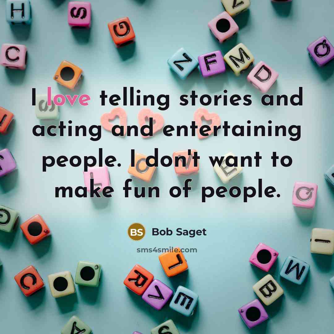 “I love telling stories and acting and entertaining people. I…” quote by Bob Saget