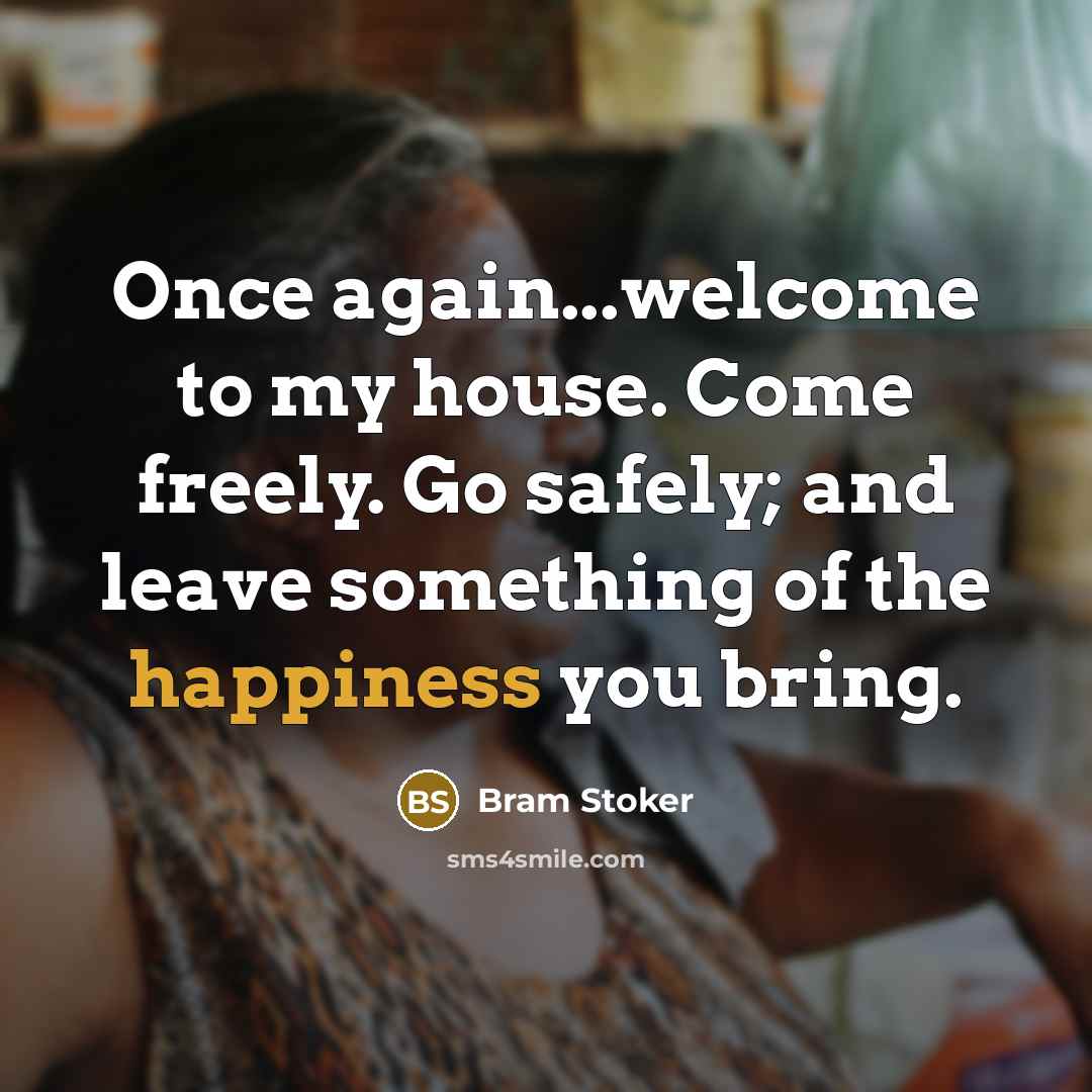 “Once again...welcome to my house. Come freely. Go safely; and…” quote by Bram Stoker