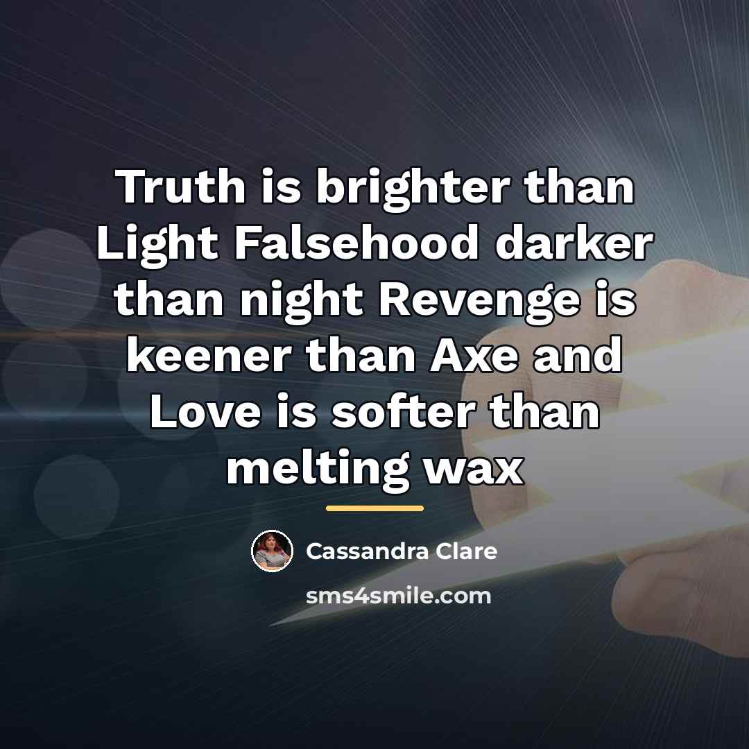 “Truth is brighter than Light Falsehood darker than night Revenge…” quote by Cassandra Clare