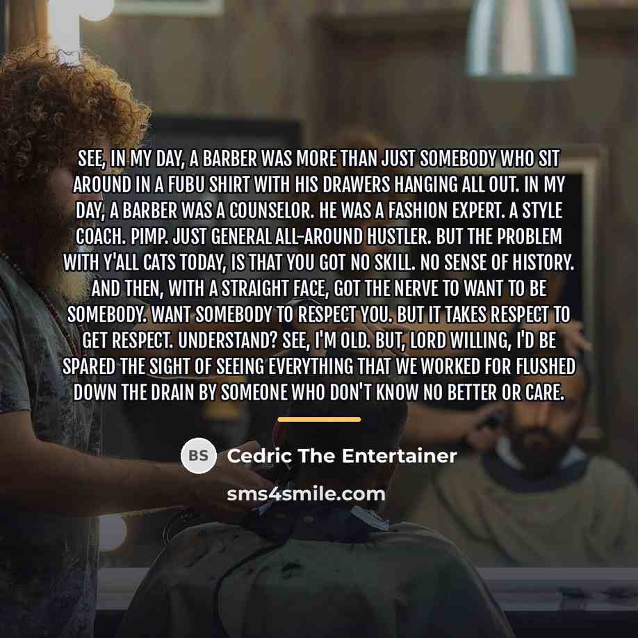 “See, in my day, a barber was more than just…” quote by Cedric The Entertainer