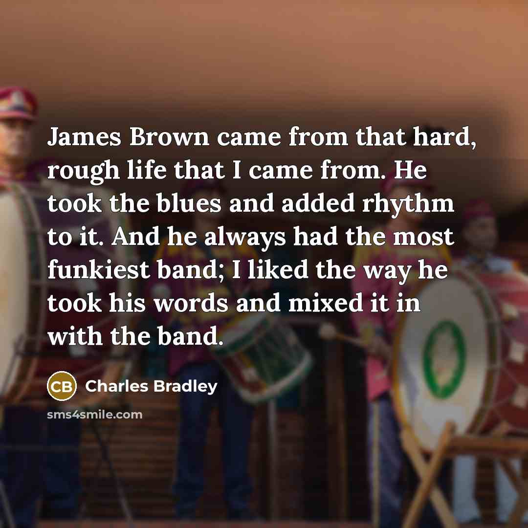 “James Brown came from that hard, rough life that I…” quote by Charles Bradley