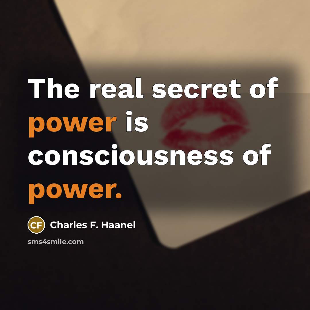 “The real secret of power is consciousness of power.…” quote by Charles F. Haanel