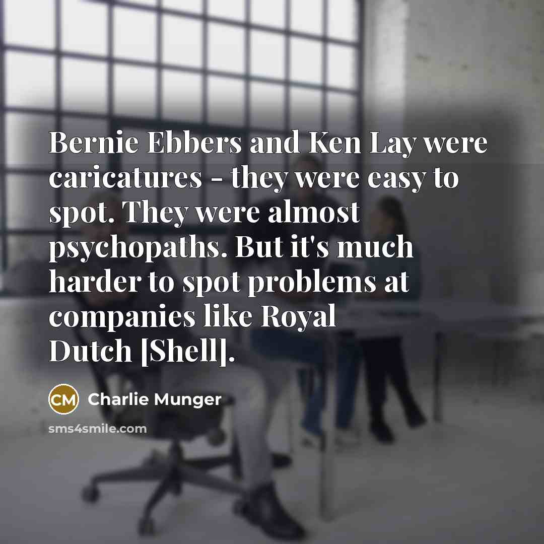 “Bernie Ebbers and Ken Lay were caricatures - they were…” quote by Charlie Munger