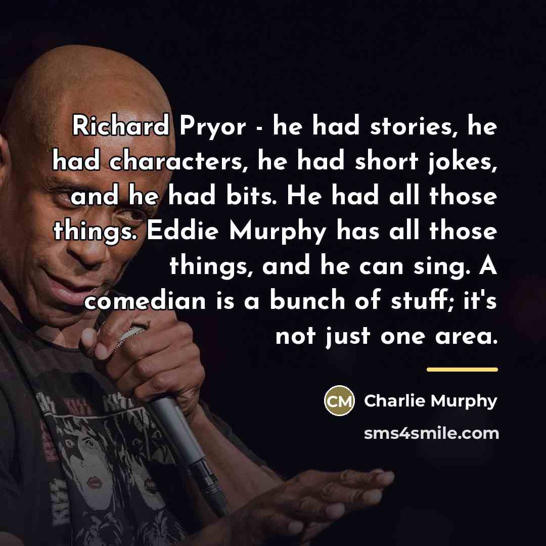 “Richard Pryor - he had stories, he had characters, he…” quote by Charlie Murphy