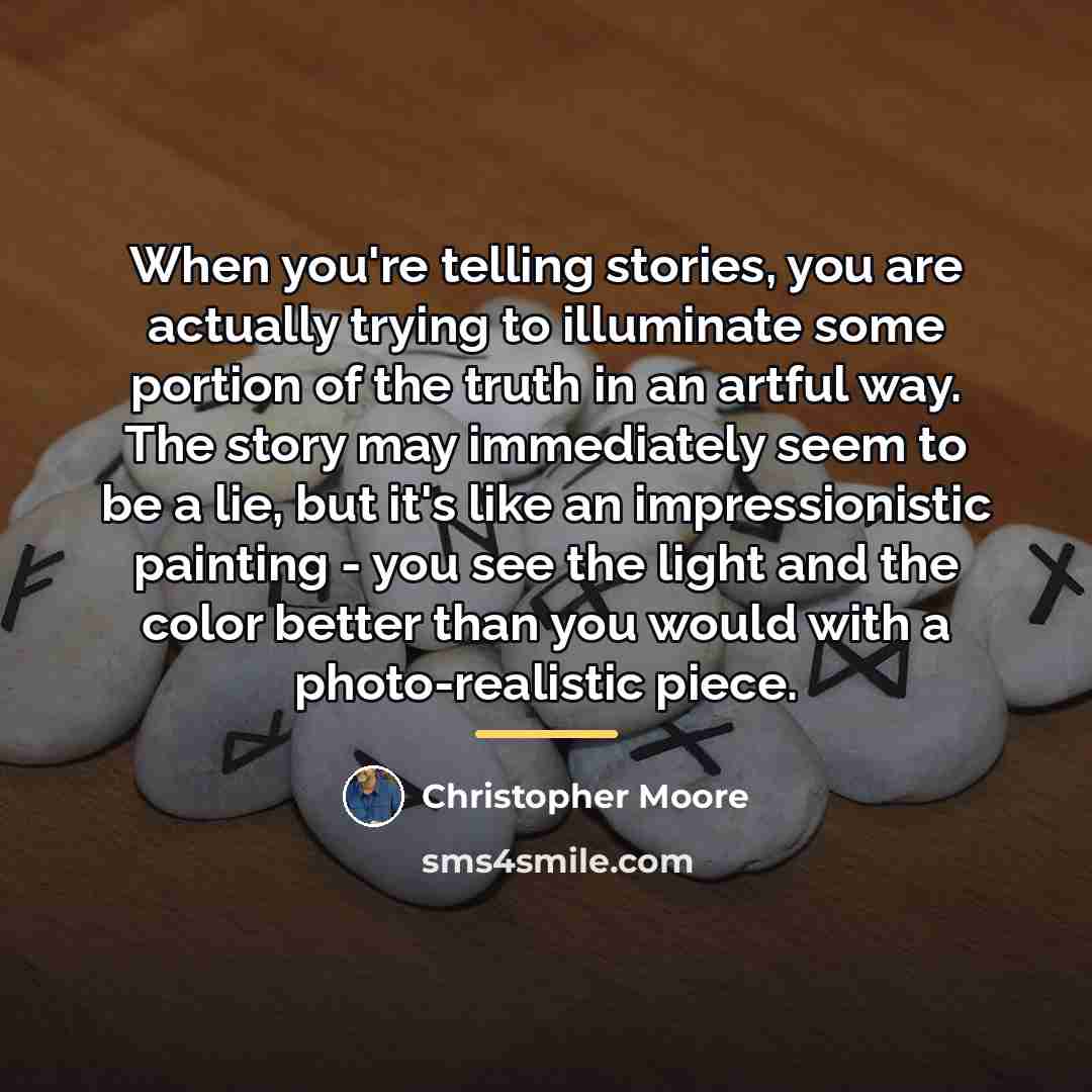 “When you're telling stories, you are actually trying to illuminate…” quote by Christopher Moore