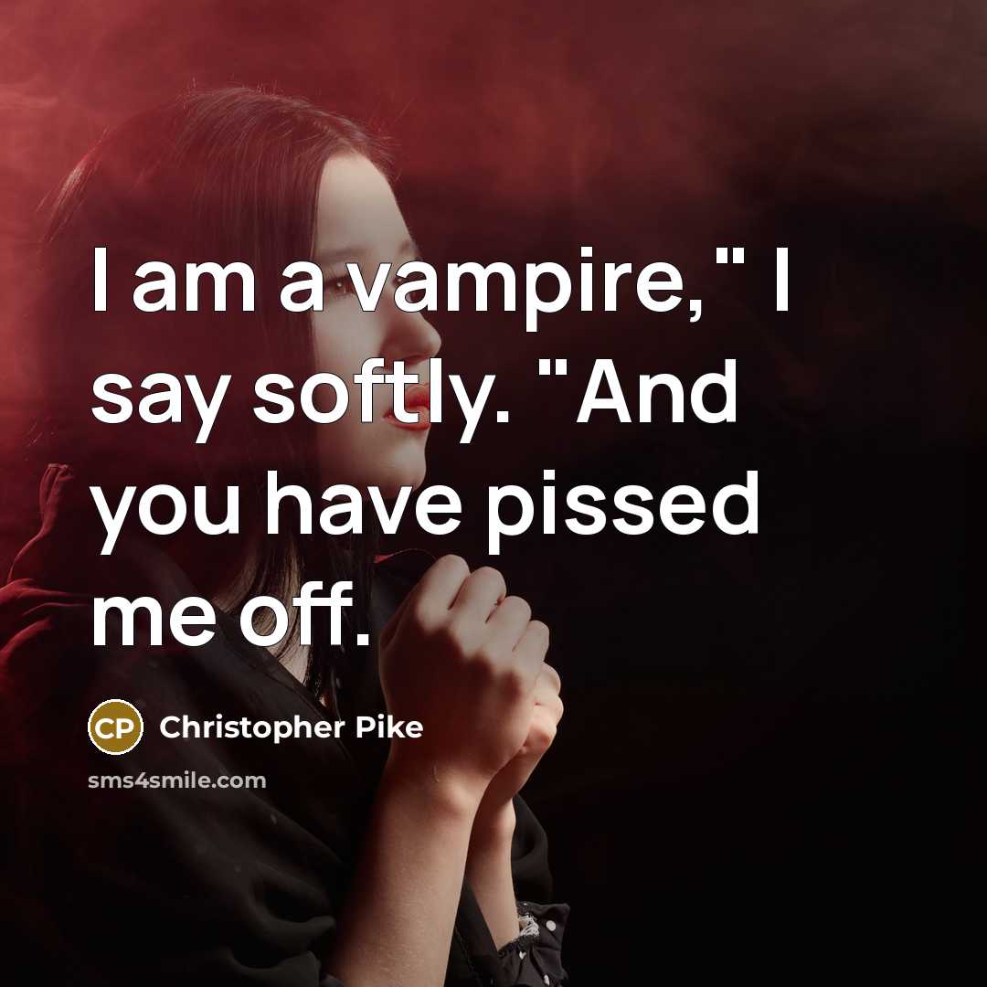 “I am a vampire," I say softly. "And you have…” quote by Christopher Pike