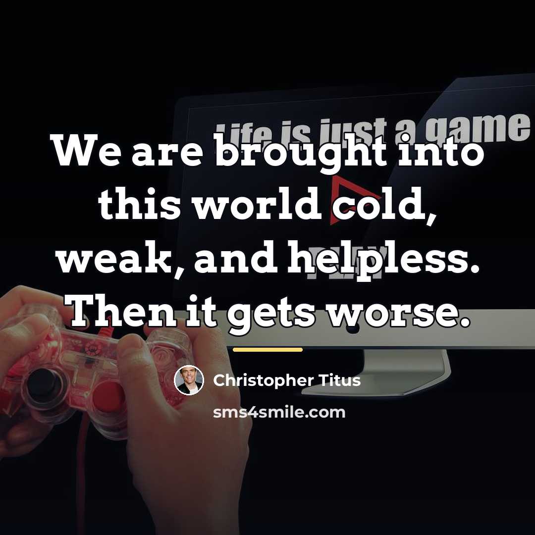 “We are brought into this world cold, weak, and helpless.…” quote by Christopher Titus
