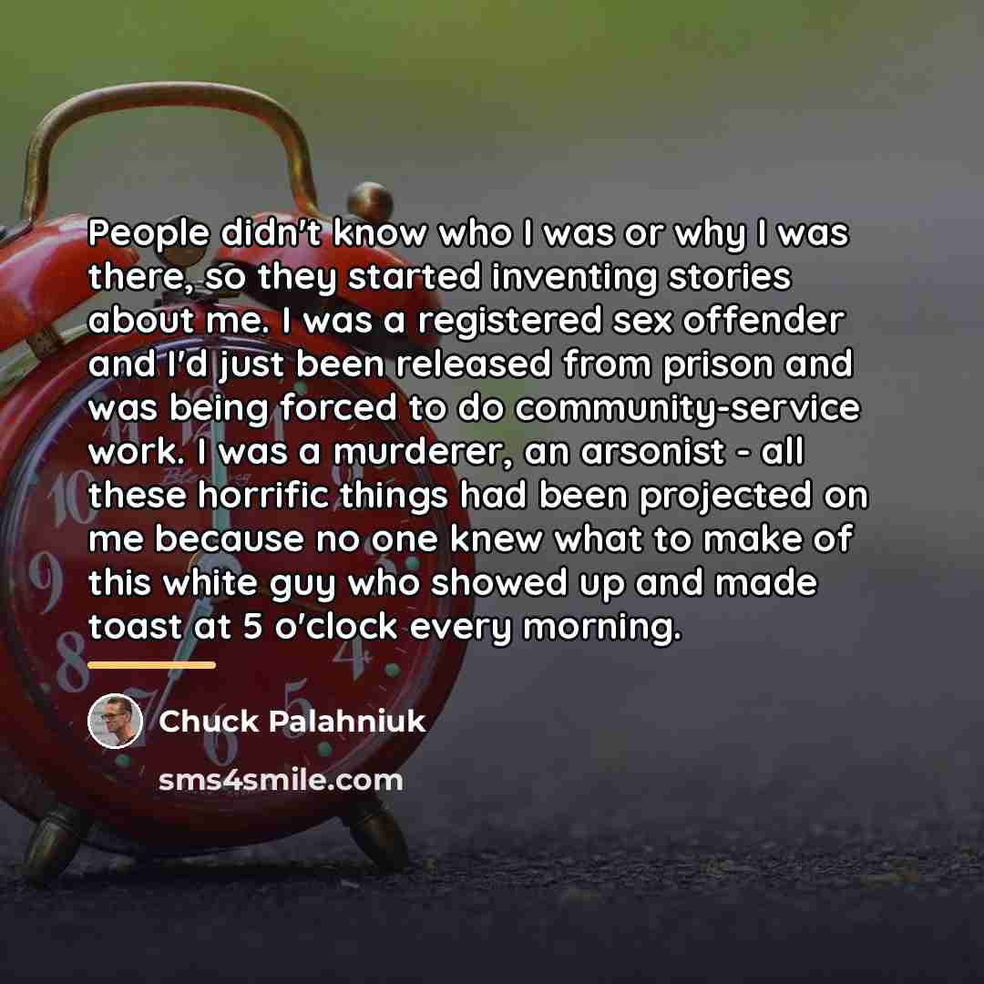 “People didn't know who I was or why I was…” quote by Chuck Palahniuk