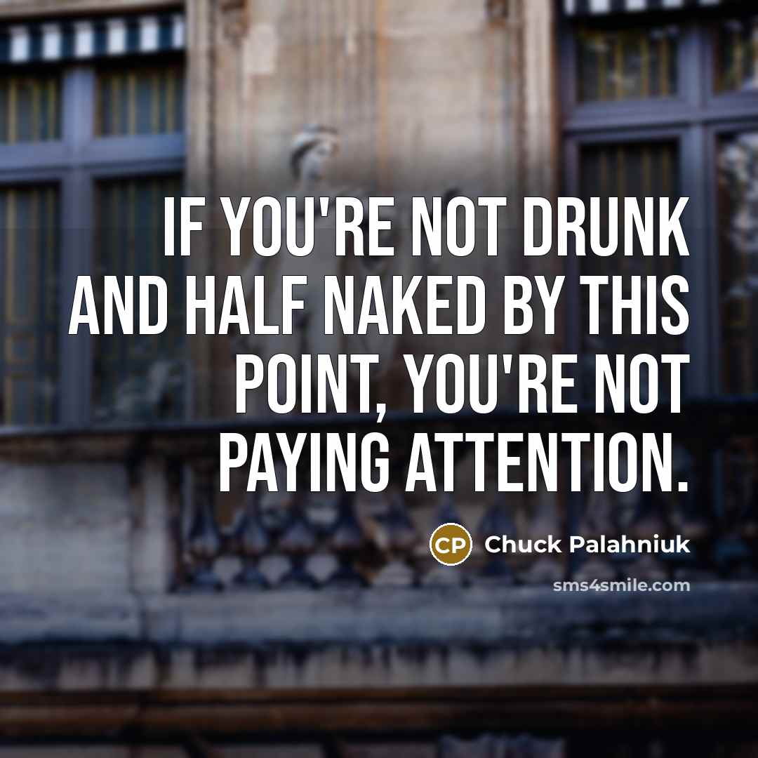 “If you're not drunk and half naked by this point,…” quote by Chuck Palahniuk