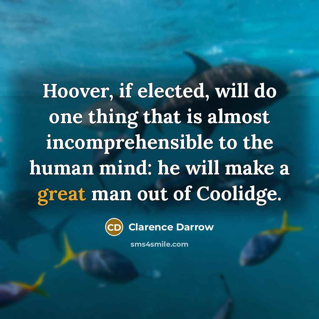 “Hoover, if elected, will do one thing that is almost…” quote by Clarence Darrow