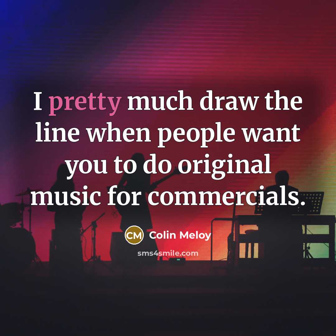 “I pretty much draw the line when people want you…” quote by Colin Meloy