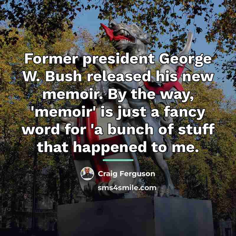 “Former president George W. Bush released his new memoir. By…” quote by Craig Ferguson