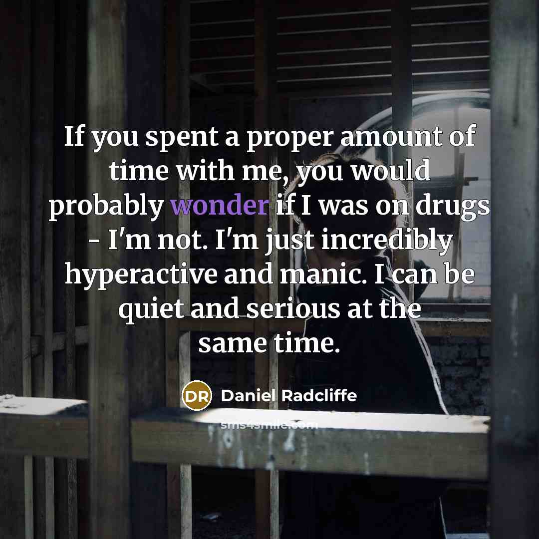 “If you spent a proper amount of time with me,…” quote by Daniel Radcliffe
