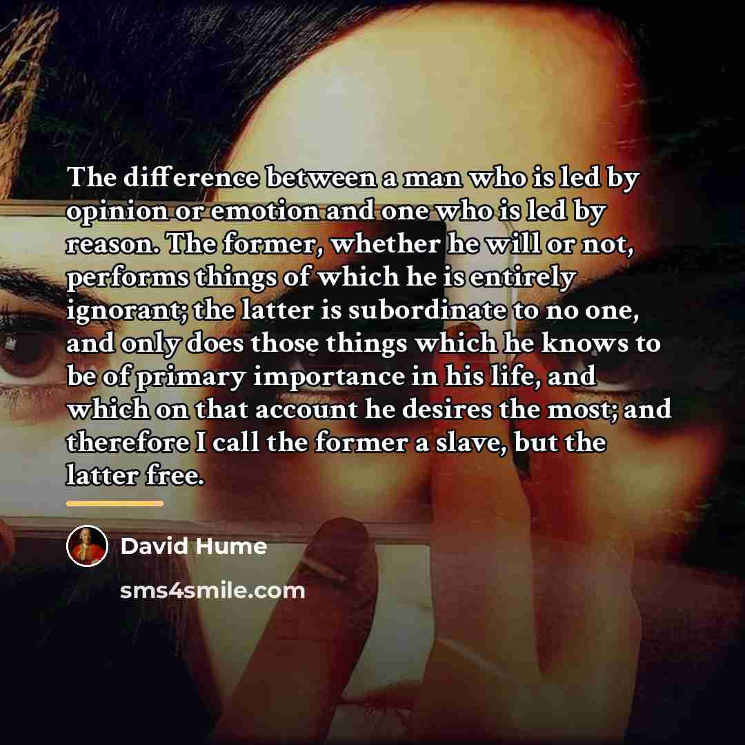 “The difference between a man who is led by opinion…” quote by David Hume