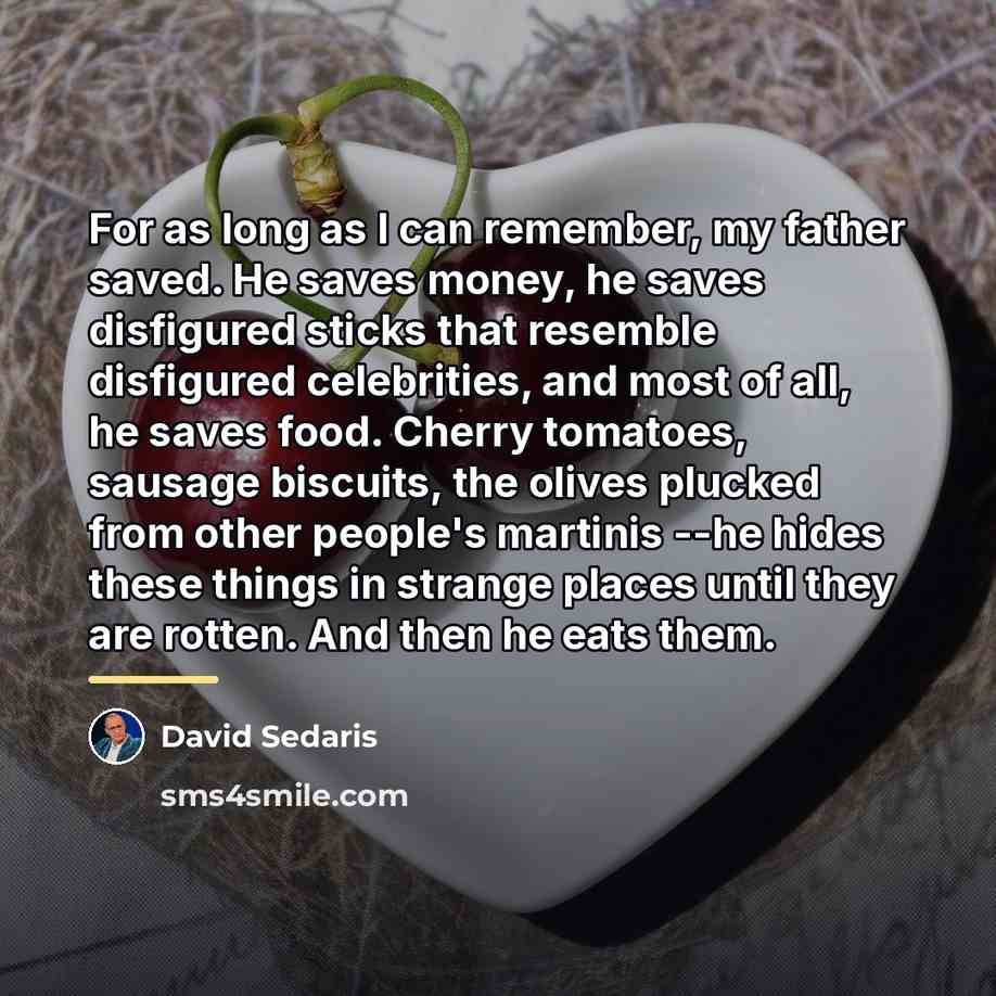 “For as long as I can remember, my father saved.…” quote by David Sedaris
