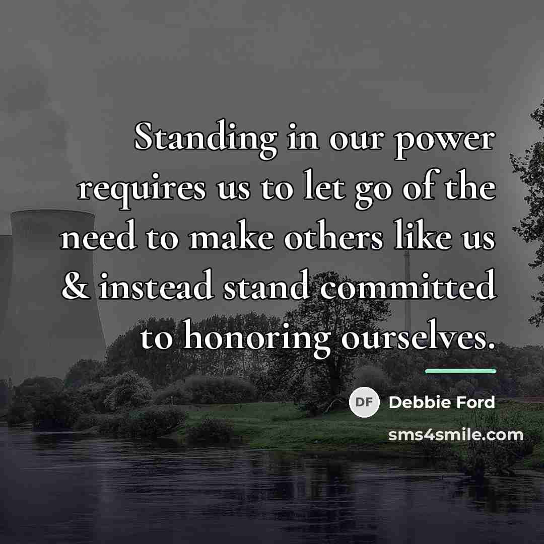 “Standing in our power requires us to let go of…” quote by Debbie Ford