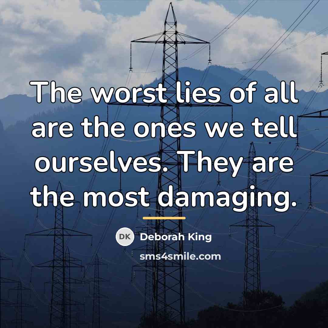 “The worst lies of all are the ones we tell…” quote by Deborah King