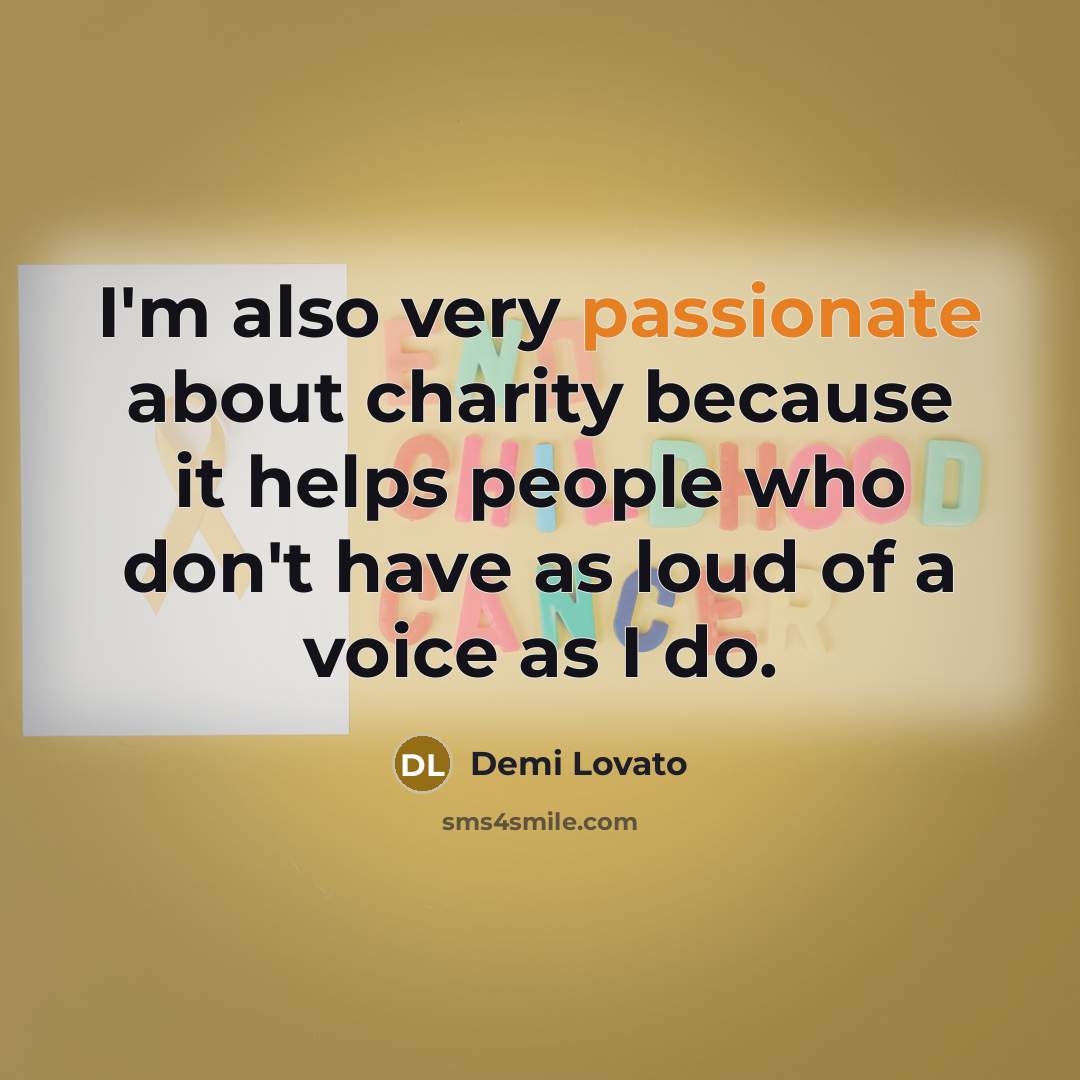 “I'm also very passionate about charity because it helps people…” quote by Demi Lovato