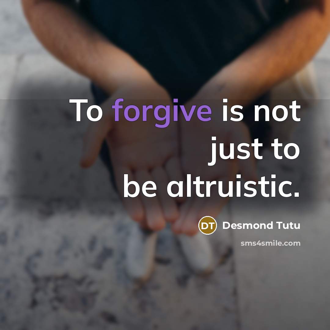 “To forgive is not just to be altruistic.…” quote by Desmond Tutu