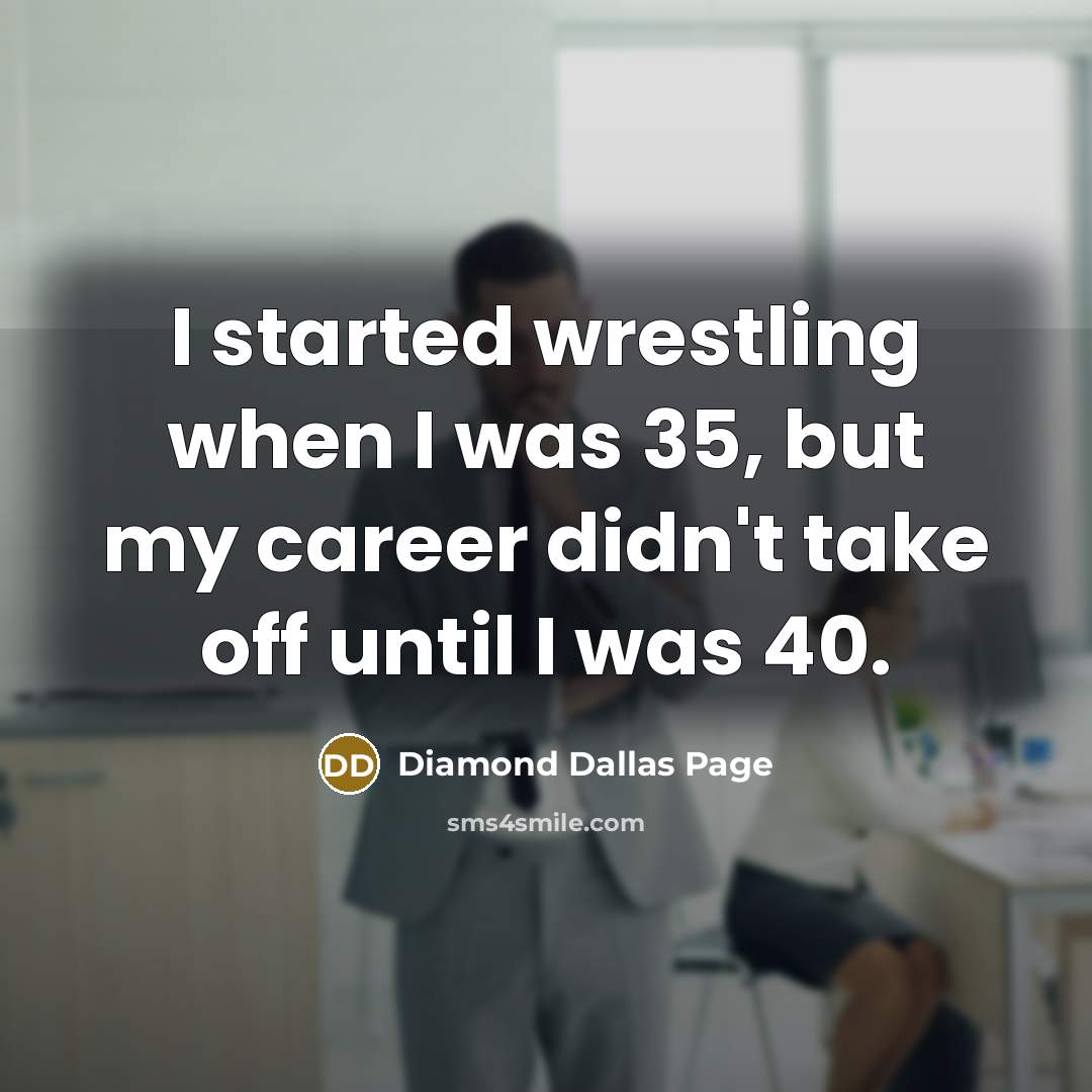 “I started wrestling when I was 35, but my career…” quote by Diamond Dallas Page