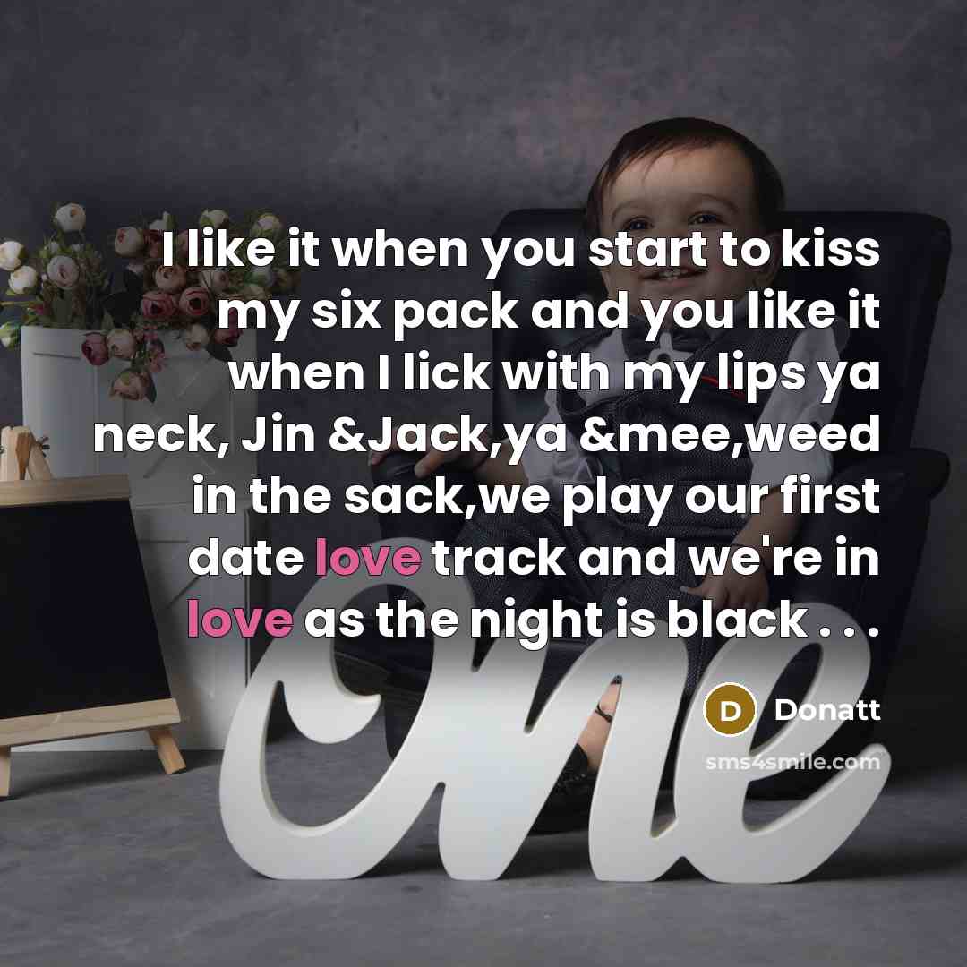 “I like it when you start to kiss my six…” quote by Donatt