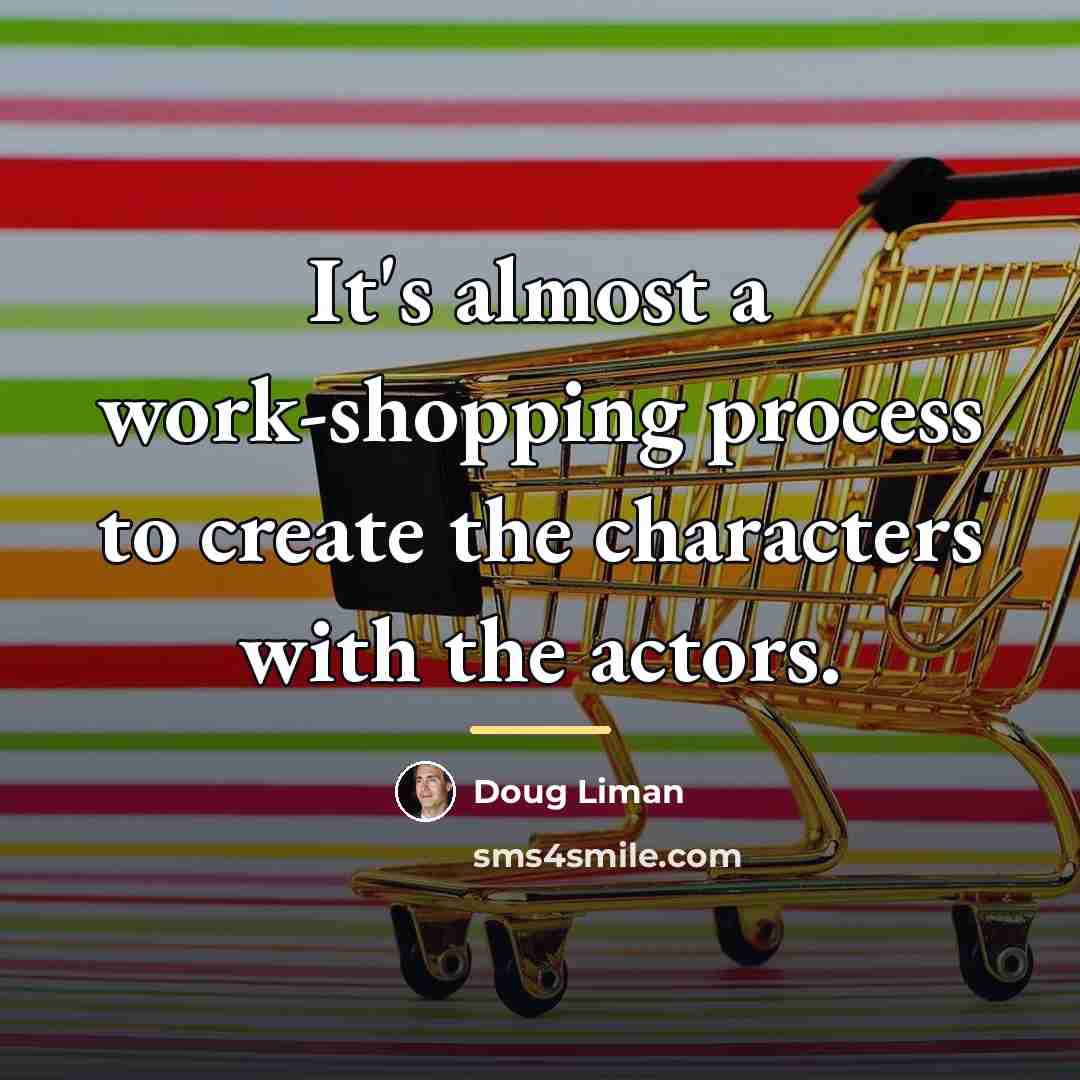 “It's almost a work-shopping process to create the characters with…” quote by Doug Liman