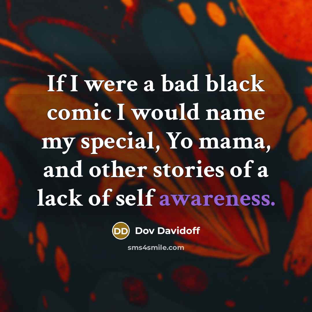 “If I were a bad black comic I would name…” quote by Dov Davidoff