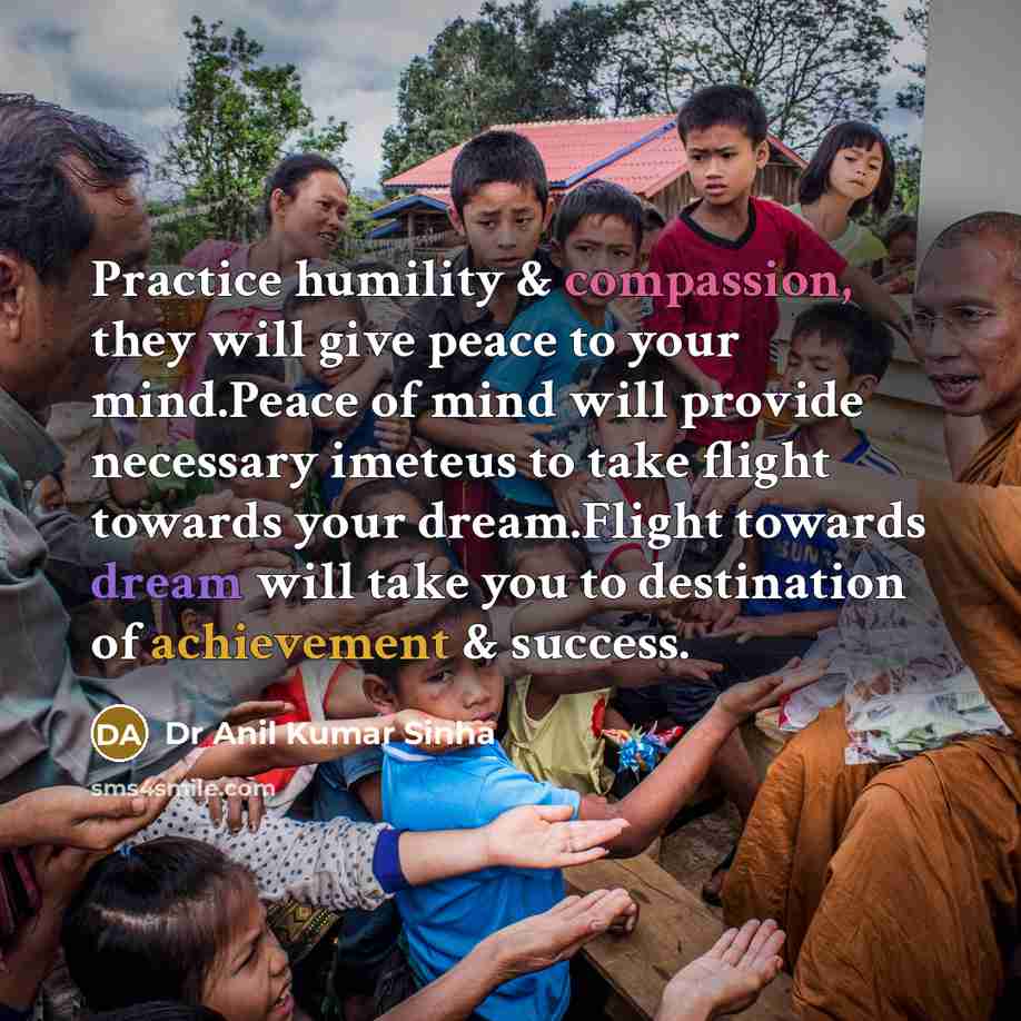 “Practice humility & compassion, they will give peace to your…” quote by Dr Anil Kumar Sinha