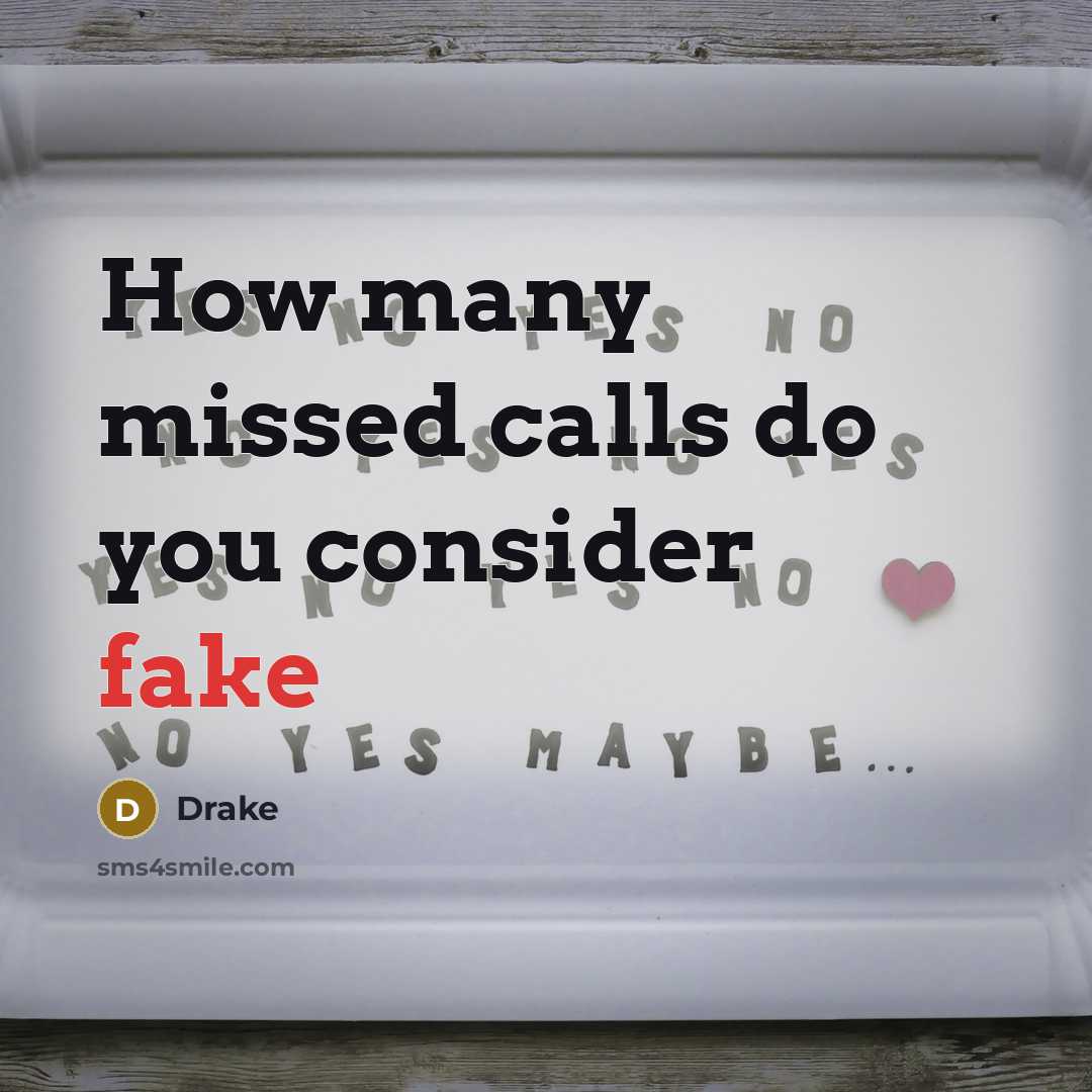 “How many missed calls do you consider fake” quote by Drake