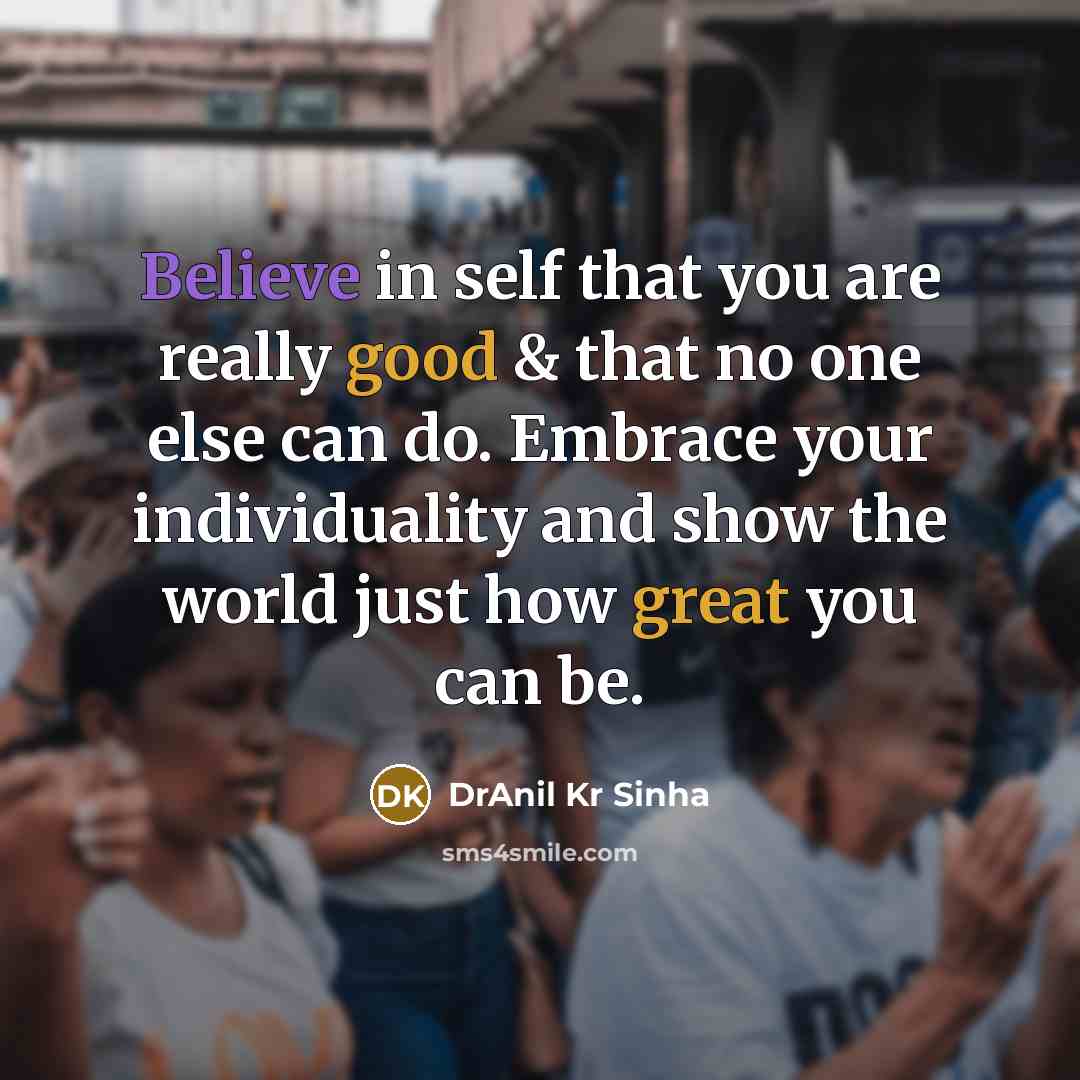 “Believe in self that you are really good & that…” quote by DrAnil Kr Sinha