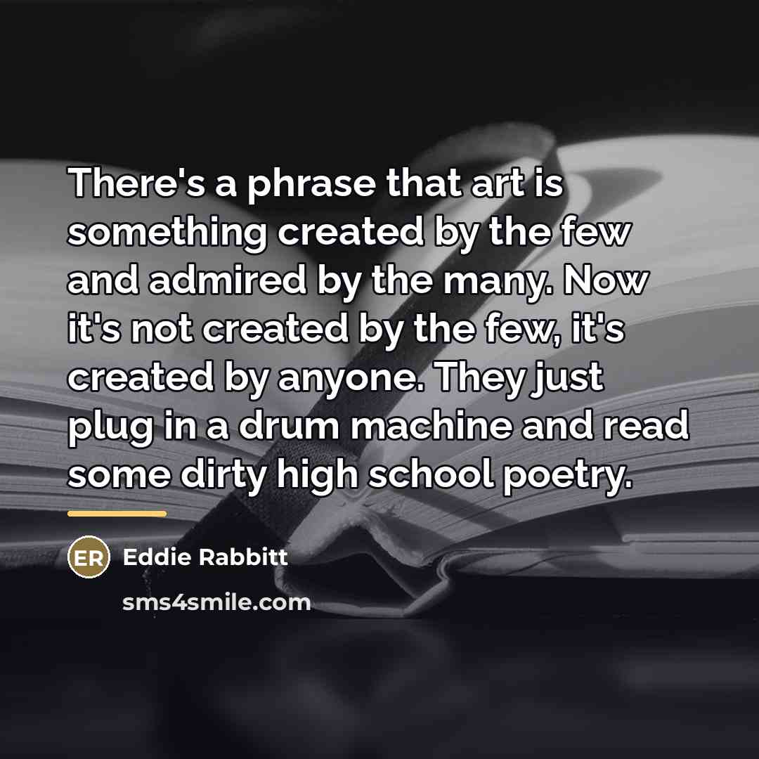 “There's a phrase that art is something created by the…” quote by Eddie Rabbitt